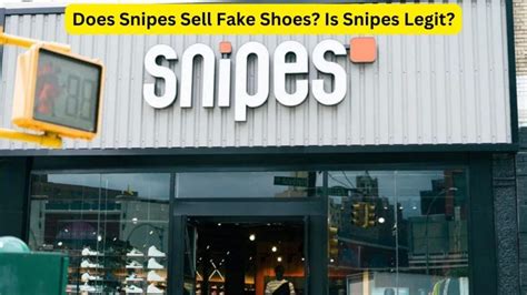 do snipes sell fake shoes|are snipes shoes genuine.